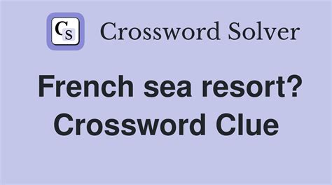 Today&39;s crossword puzzle clue is a quick one Fr. . French resort near nantes crossword clue